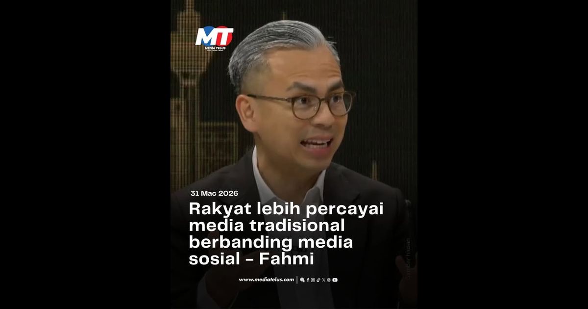 Rakyat lebih percayai media tradisional berbanding media sosial – Fahmi