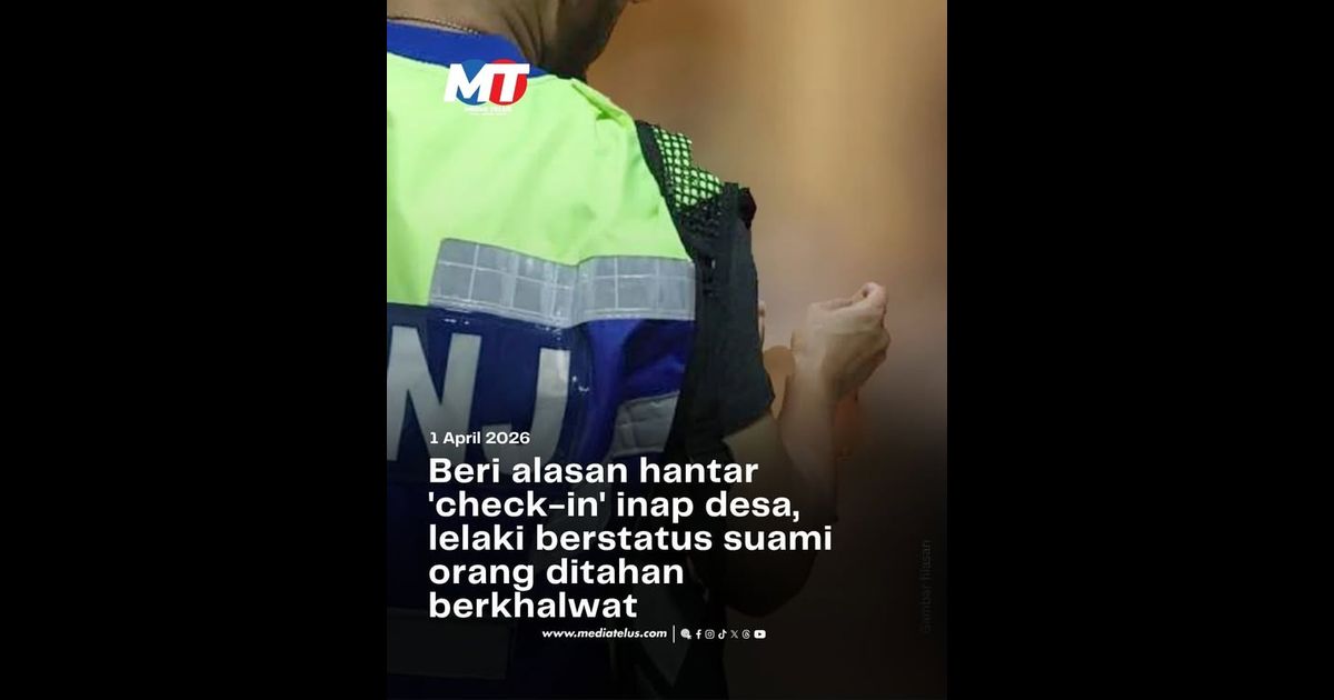 Beri alasan hantar ‘check-in’ inap desa, lelaki berstatus suami orang ditahan berkhalwat
