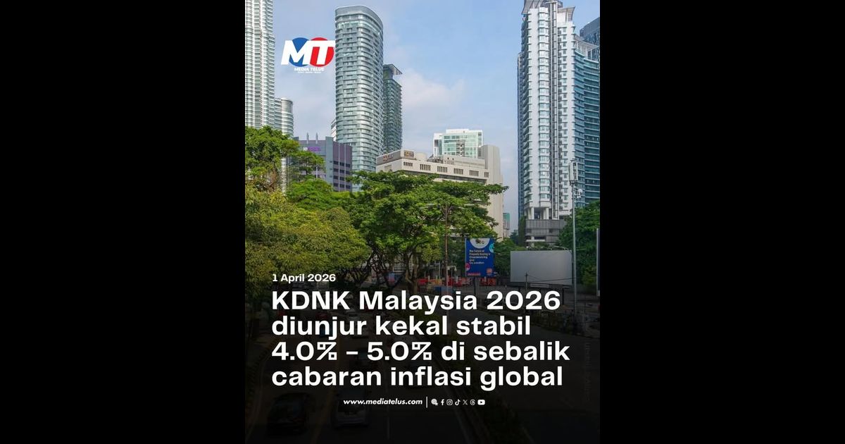 KDNK Malaysia 2026 diunjur kekal stabil 4.0% – 5.0% di sebalik cabaran inflasi global