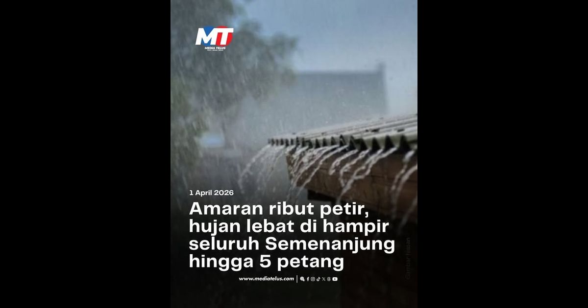 Amaran ribut petir, hujan lebat di hampir seluruh Semenanjung hingga 5 petang