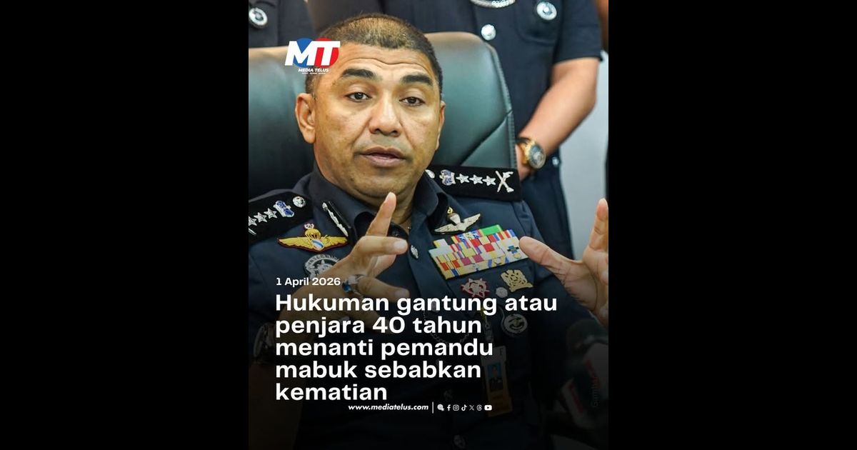 Hukuman gantung atau penjara 40 tahun menanti pemandu mabuk sebabkan kematian