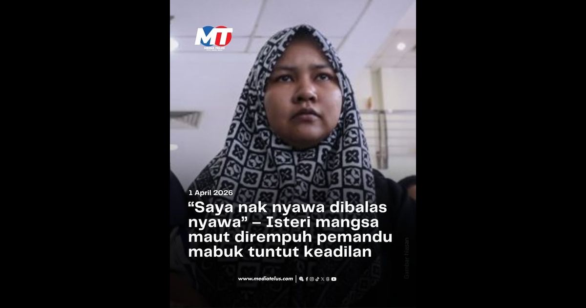 “Saya nak nyawa dibalas nyawa” – Isteri mangsa maut dirempuh pemandu mabuk tuntut keadilan
