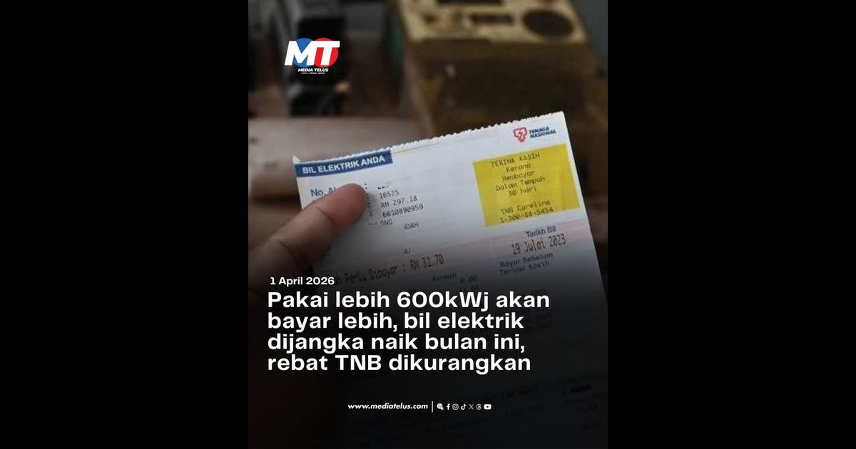 Pakai lebih 600kWj akan bayar lebih, bil elektrik dijangka naik bulan ini, rebat TNB dikurangkan