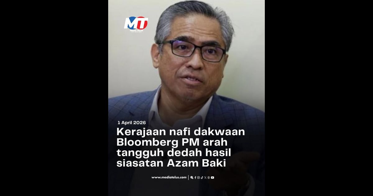 Kerajaan nafi dakwaan Bloomberg PM arah tangguh dedah hasil siasatan Azam Baki